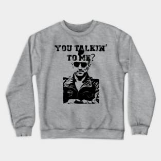 You talkin' to me? Crewneck Sweatshirt